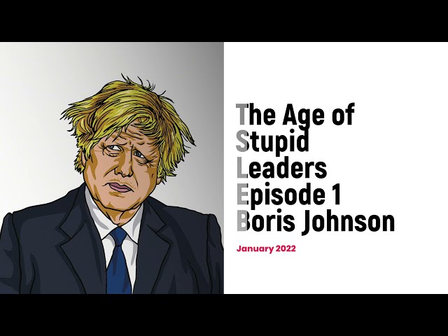 The Age of Stupid Leaders: Boris Johnson